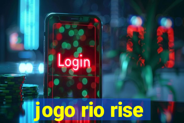 jogo rio rise